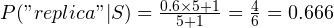 P("replica"|S) = \frac{0.6\times 5 + 1}{5 + 1} = \frac{4}{6} = 0.666