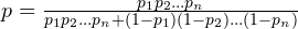 p = \frac{p_{1}p_{2}...p_{n}}{p_{1}p_{2}...p_{n} + (1 - p_{1})(1 - p_{2})...(1 - p_{n})}