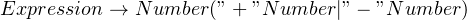 Expression \rightarrow Number ( "+"  Number | "-"  Number )