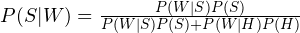 P(S|W) = \frac{P(W|S)P(S)}{P(W|S)P(S) + P(W|H)P(H)}