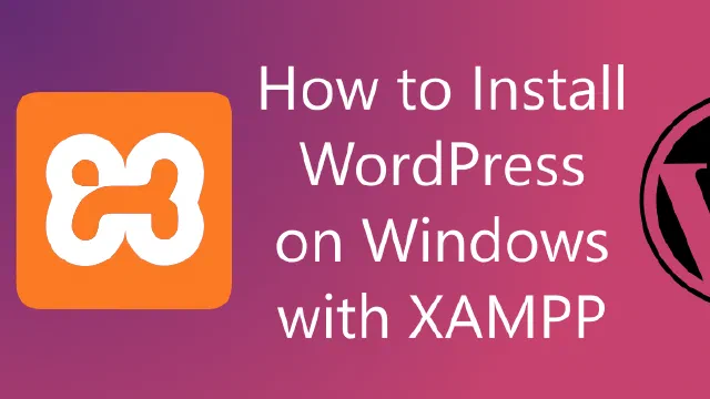 How to Install WordPress on Windows with XAMPP
